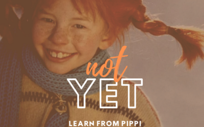 NOT YET – Learn from Pippi